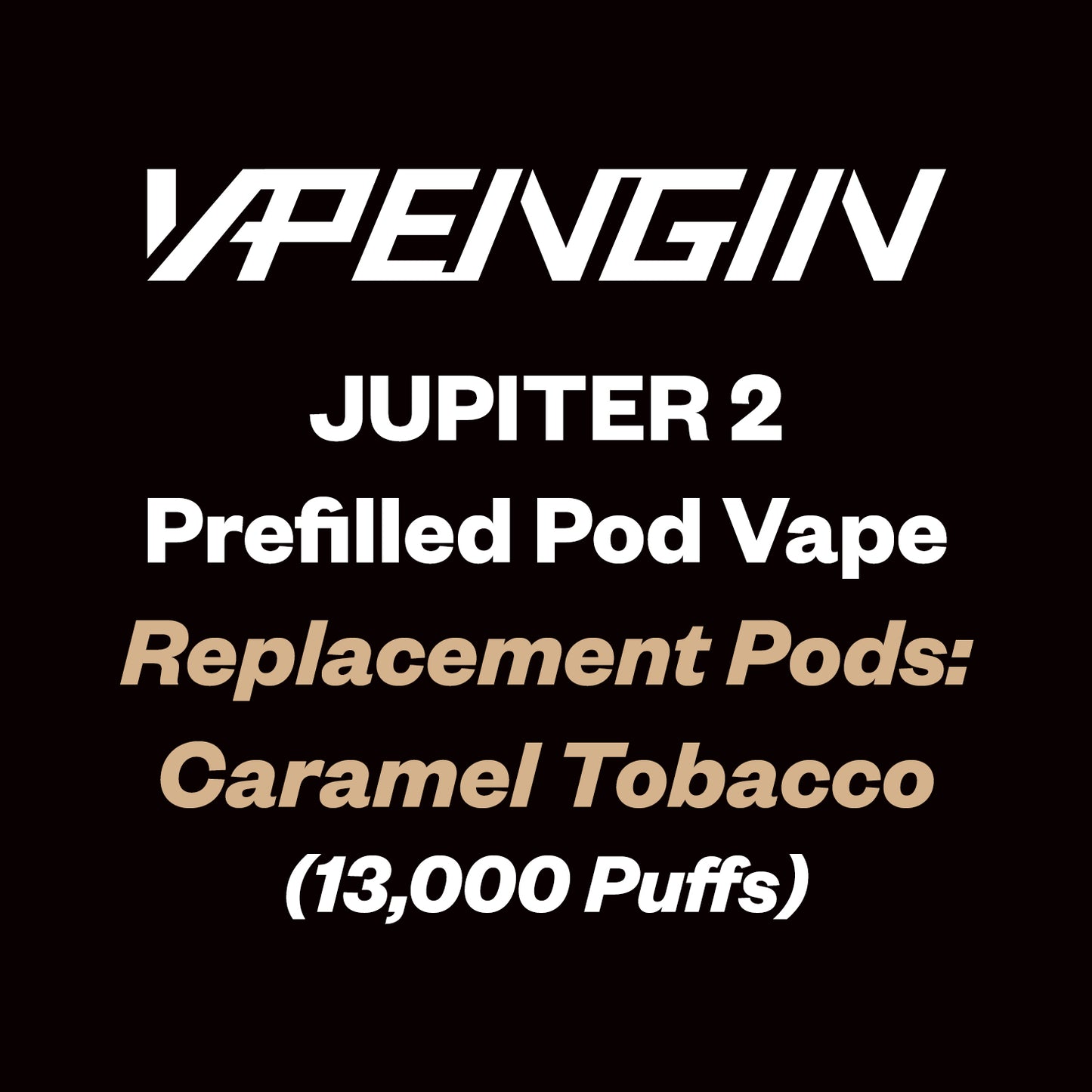 Vapengin Jupiter 2 Replacement Pods 13000 Puff - Caramel Tobacco - Vapourium - Dunedin, Christchurch, Timaru