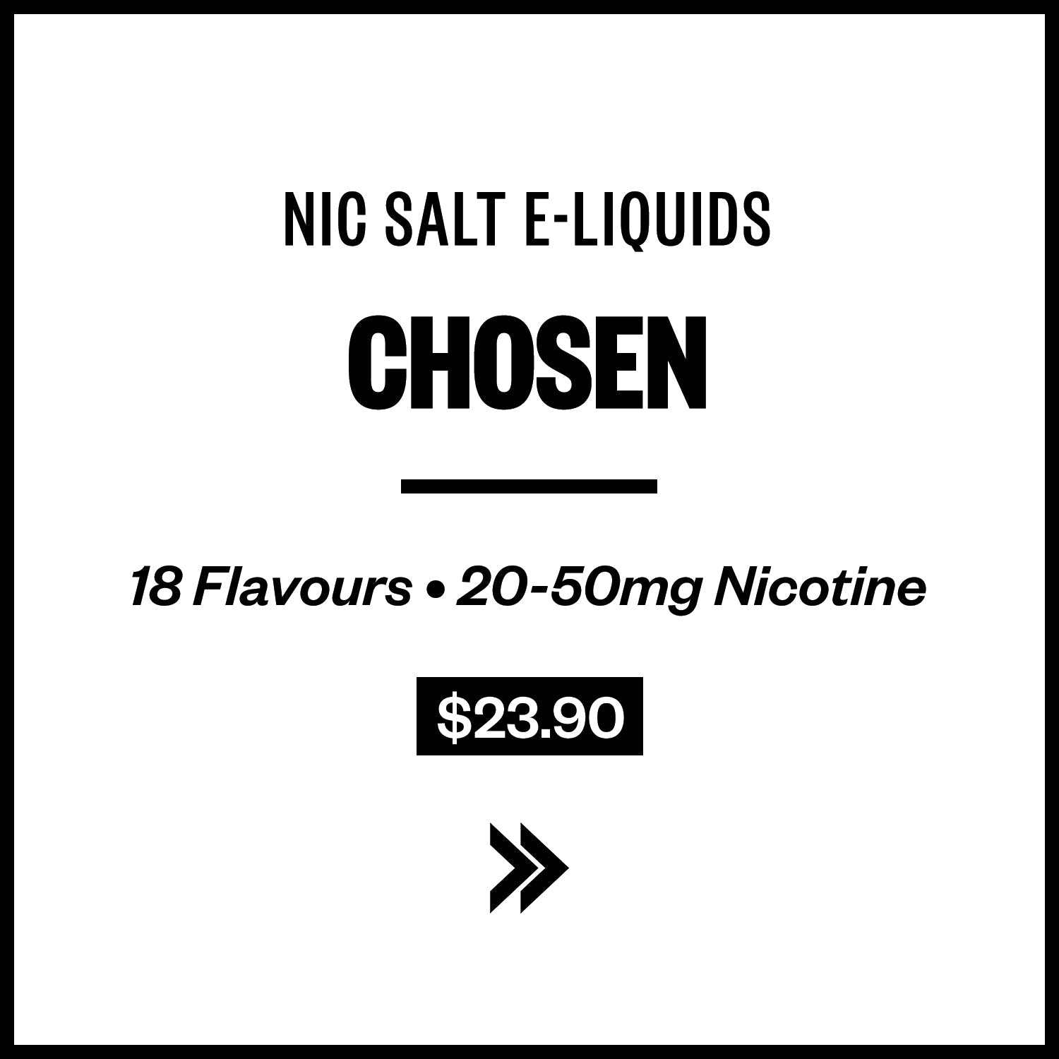 Chosen E-Liquids (Nic Salts)