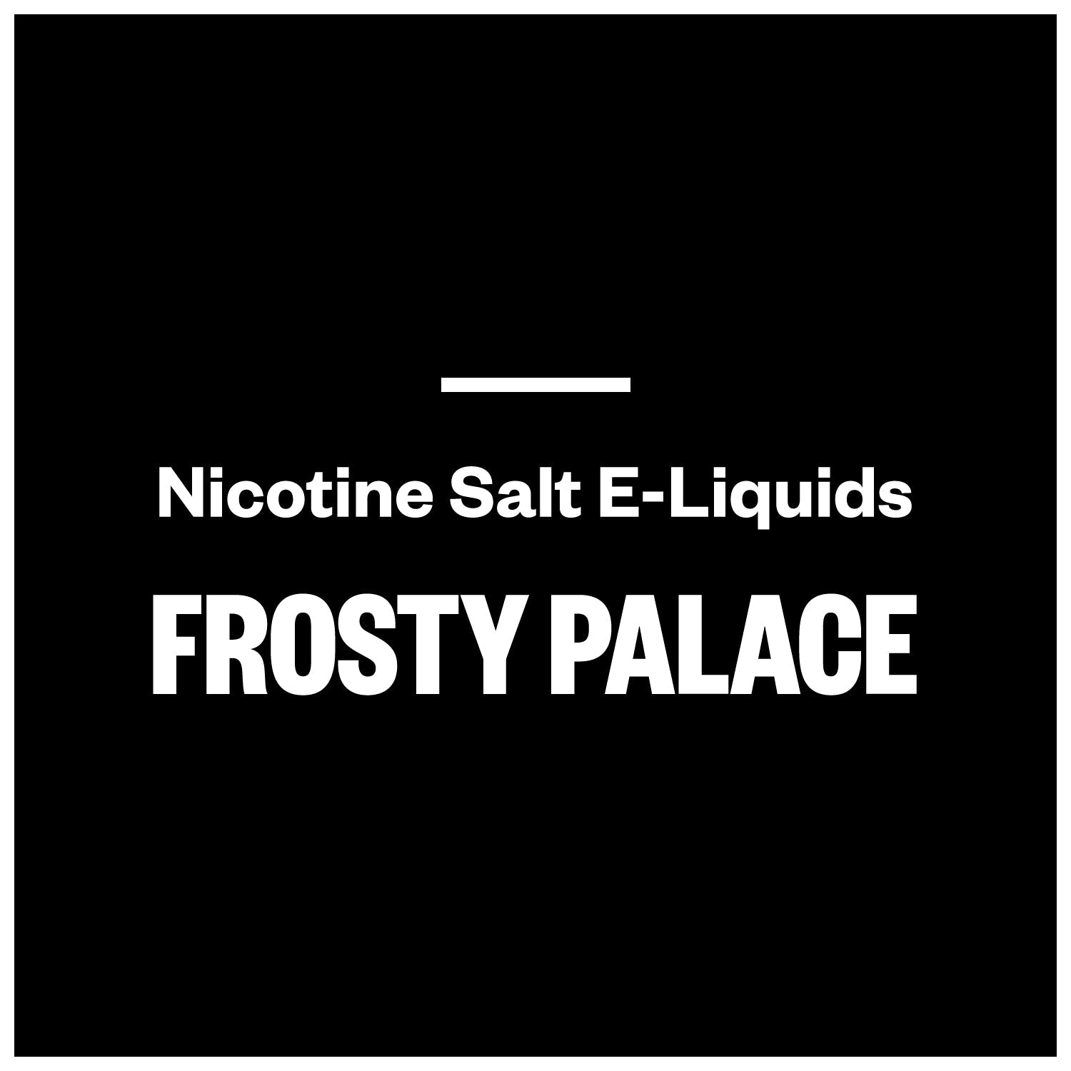 Frosty Palace E-Liquids (Nic Salts)