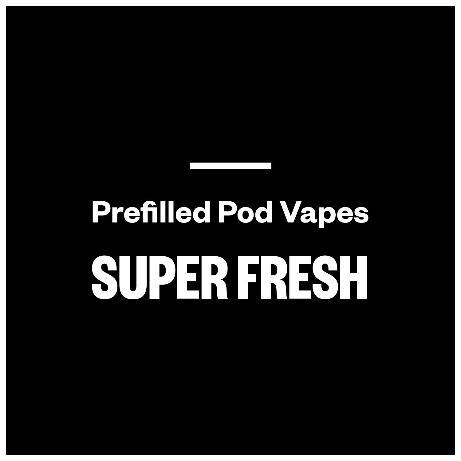 Super Fresh Prefilled Pod Vapes