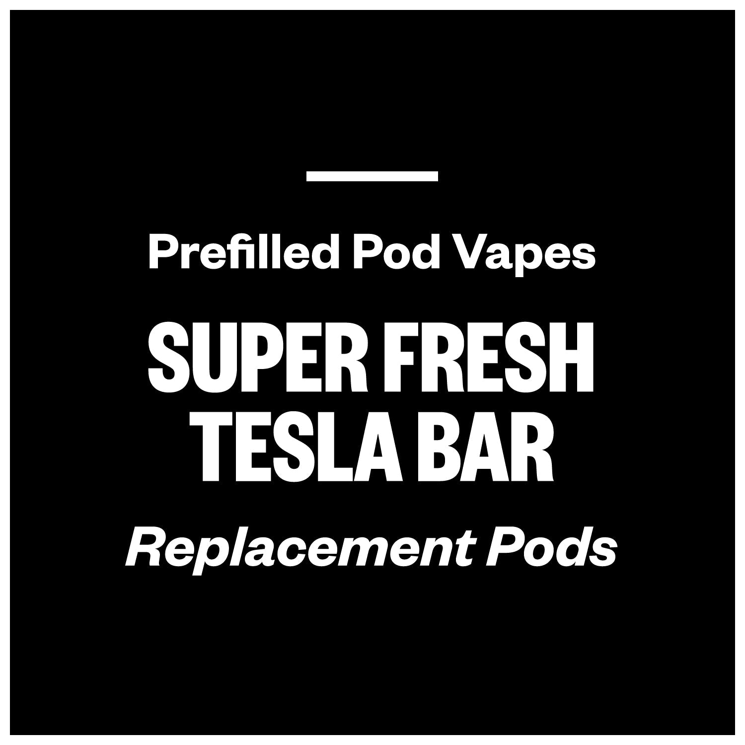 Super Fresh Tesla Bar (Replacement Pods)