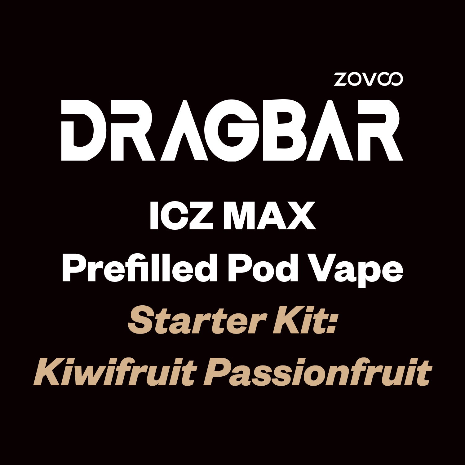 ZOVOO Dragbar ICZ MAX Prefilled Pod Kit - Kiwifruit Passionfruit - Vapourium Vape Shop NZ, Vape NZ, Disposable Vapes NZ, ZipPay/Afterpay Vape NZ, Vape Juice, Eliquid, Nic Salts, Freebase, Vaporium, Vapourium, Christchurch, Dunedin, Timaru.