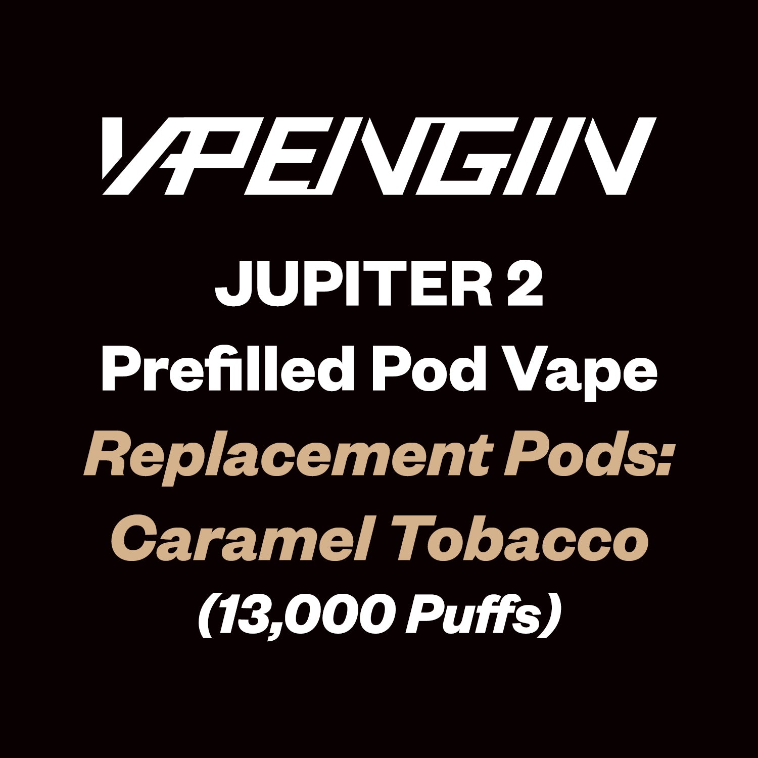 Vapengin Jupiter 2 Replacement Pods 13000 Puff - Caramel Tobacco - Vapourium - Dunedin, Christchurch, Timaru