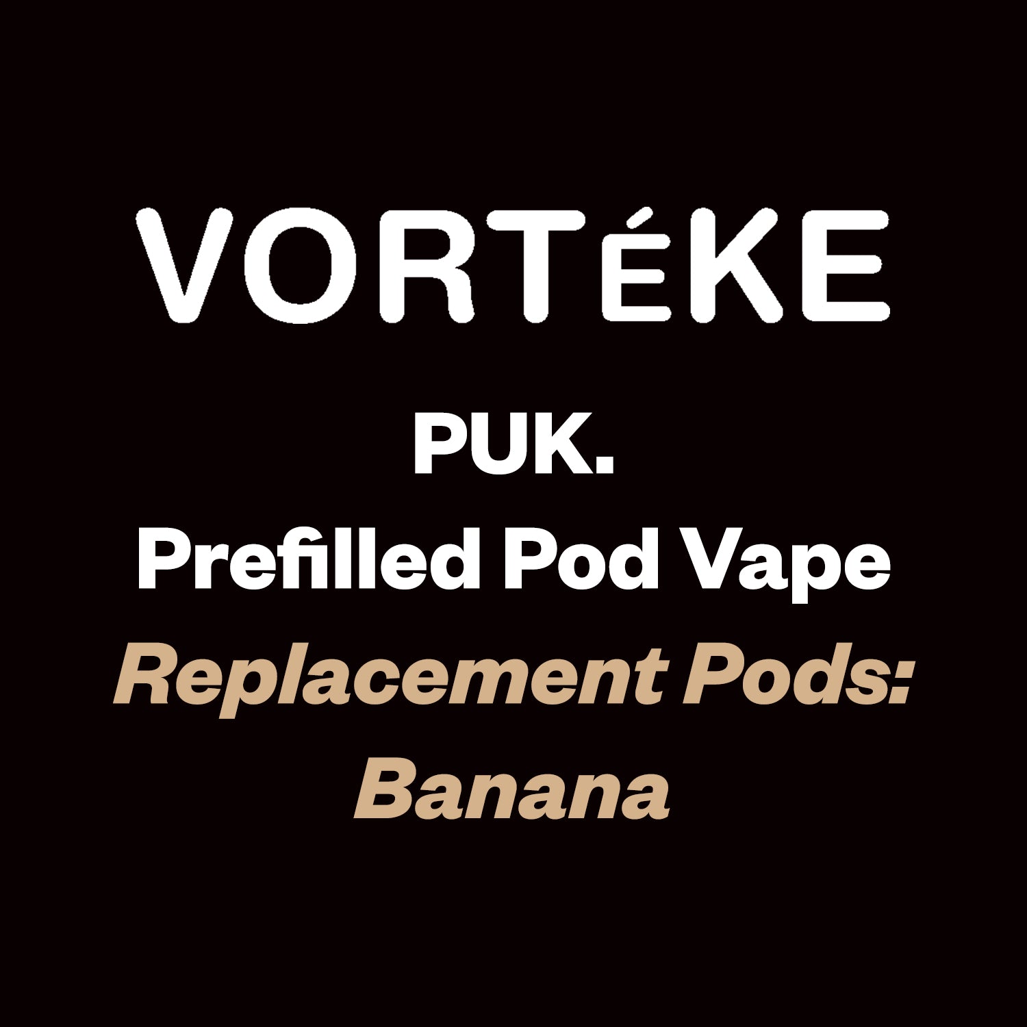 Vorteke puk. Pod - Banana - Vapourium Vape Shop NZ, Vape NZ, Disposable Vapes NZ, ZipPay/Afterpay Vape NZ, Vape Juice, Eliquid, Nic Salts, Freebase, Vaporium, Vapourium, Christchurch, Dunedin, Timaru.