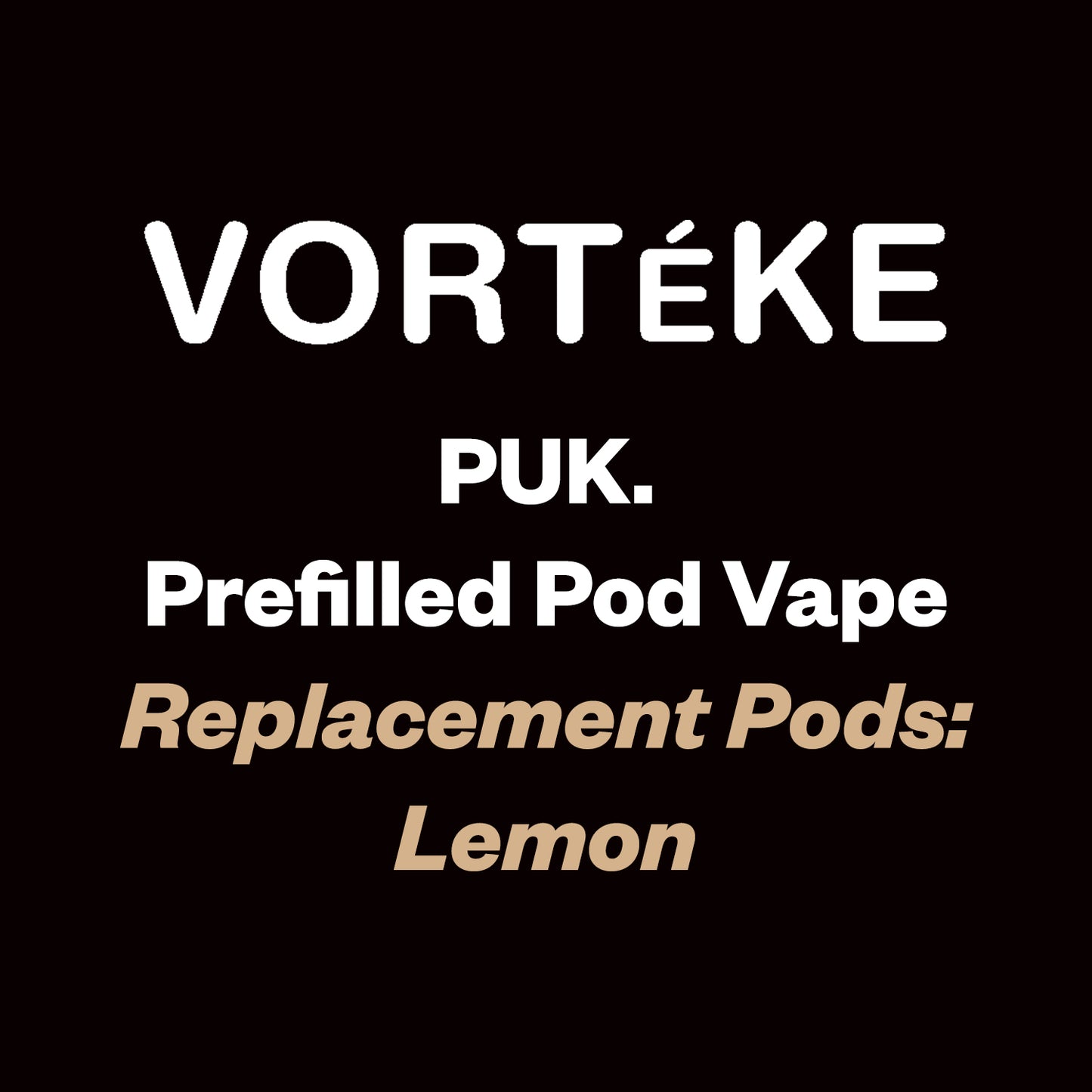 Vorteke puk. Pod - Lemonade - Vapourium Vape Shop NZ, Vape NZ, Disposable Vapes NZ, ZipPay/Afterpay Vape NZ, Vape Juice, Eliquid, Nic Salts, Freebase, Vaporium, Vapourium, Christchurch, Dunedin, Timaru.