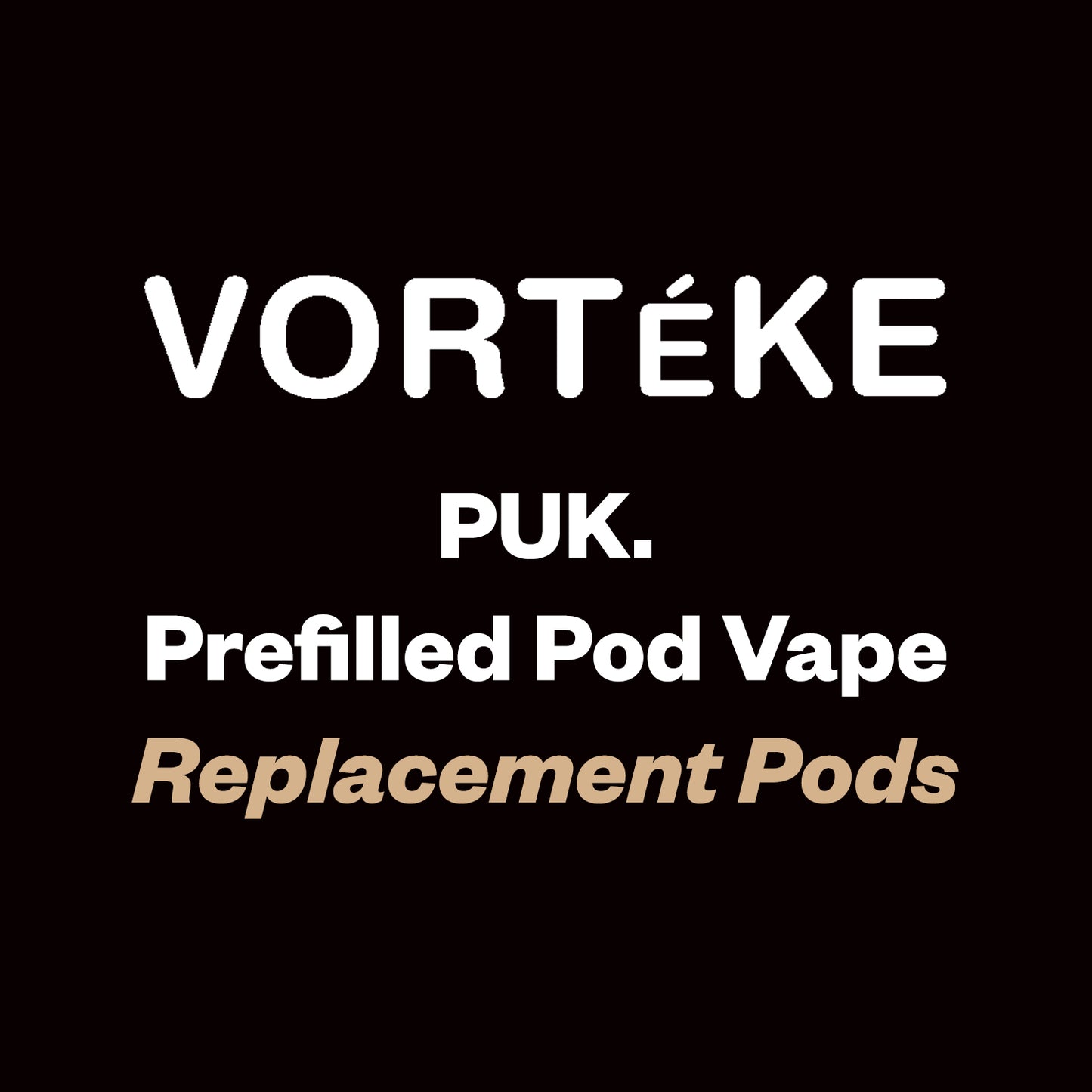 Vorteke puk. Replacement Pods